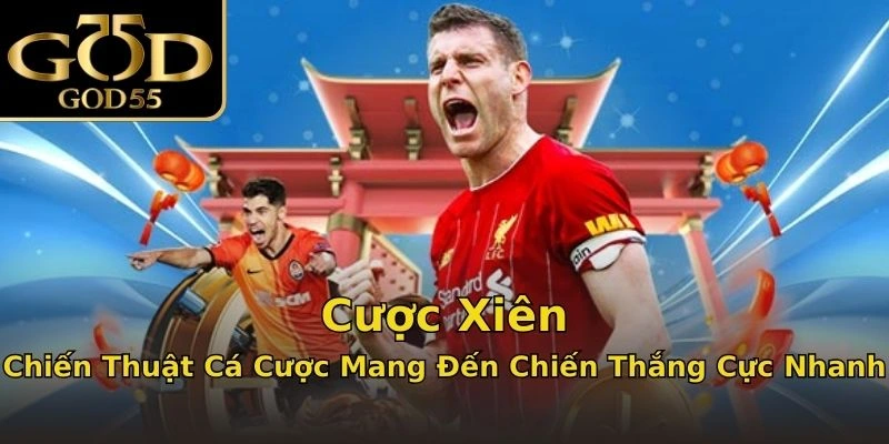 Cược Xiên - Chiến Thuật Cá Cược Mang Đến Chiến Thắng Cực Nhanh