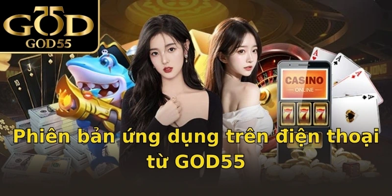Phiên bản ứng dụng trên điện thoại từ GOD55